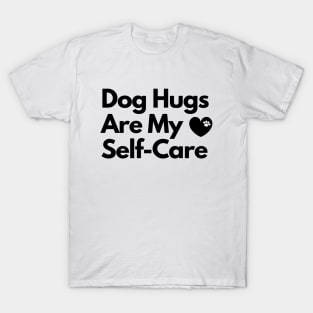 Dog Hugs Are My Self Care T-Shirt